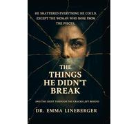 The Things He Didn't Break: And The Light Through The Cracks Left Behind