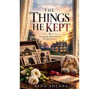 The Things He Kept: A Psychological Thriller of Obsession, Betrayal, and Buried Secrets