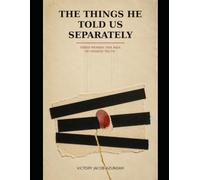 The Things He Told Us Separately: Three Women. One Man. No Shared Truth.