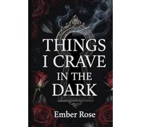 The Things I Crave in the Dark: A Guided Dark Romance Journal for Exploring Fantasy, Desire, Obsession, Power, and Surrender
