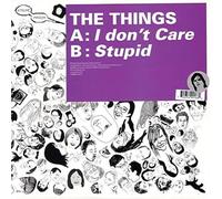 the things - I Don't Care / Stupid