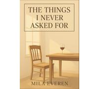 The Things I Never Asked For: An Emotional Slow Burn Romance About Letting Go Before You Disappear