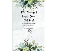 The Things I Never Said Out Loud Soft Hearts, Loud Thoughts And Everything In Between