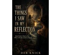 THE THINGS I SAW IN MY REFLECTION: Hard Truths I Had to Face When I Finally Looked at Myself