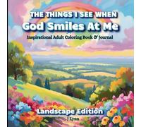 The Things I See When God Smiles At Me - Landscape Edition: An Inspirational Adult Coloring Book & Journal For Relaxation & Peace Of Mind