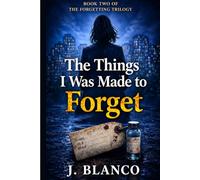 The Things I was Made To Forget