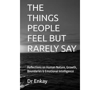 THE THINGS PEOPLE FEEL BUT RARELY SAY: Reflections on Human Nature, Growth, Boundaries & Emotional Intelligence