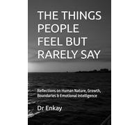 THE THINGS PEOPLE FEEL BUT RARELY SAY: Reflections on Human Nature, Growth, Boundaries & Emotional Intelligence