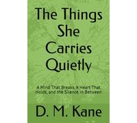 The Things She Carries Quietly: A Mind That Breaks, A Heart That Holds, and the Silence in Between
