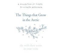 The Things that Grow in the Arctic: die with their roots in your veins