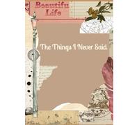 THE THINGS THAT I NEVER SAID: A Guided Journal for Unspoken Thoughts, Quiet Feelings, and Private Reflections