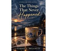 The Things That Never Happened: A Novel