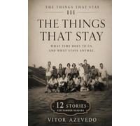 The Things That Stay III: 12 New Stories About Memory, Time, and What We Cannot Let Go