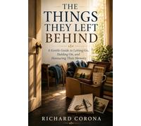 THE THINGS THEY LEFT BEHIND: Understanding Grief, Memories, and the Difficult Decisions About a Loved One's Belongings.