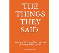 The Things They Said: A Book of 32 Things They Said and How It Made Us Feel