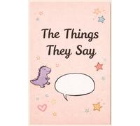 The Things They Say: Cute Gift Notebook Journal for Parents and Teachers for Kids Quotes