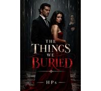 THE THINGS WE BURIED: He Owned Everything Except Her Heart