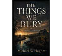 The Things We Bury: A Broken Creek Novel