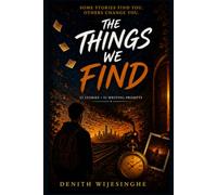 The Things We Find: Fifty-Two Stories, Fifty-Two Prompts