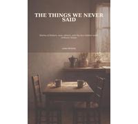 The things we never said: Stories of fathers, sons, silence, and the love hidden inside ordinary things