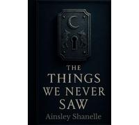 The Things We Never Saw: The Threads We Cannot See, Book 1