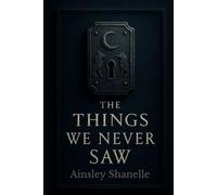 The Things We Never Saw: The Threads We Cannot See, Book 1
