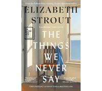 The Things We Never Say: The new standalone novel from the bestselling, prize-winning author of Olive Kitteridge and Lucy By The Sea