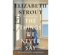 The Things We Never Say: The new standalone novel from the bestselling, prize-winning author of Olive Kitteridge and Lucy By The Sea