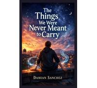 The Things We Were Never Meant to Carry