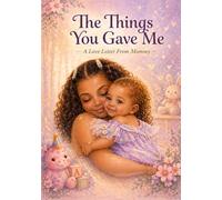 The Things You Gave Me: A Love Letter from Mommy