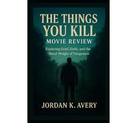 The Things You Kill Movie Review: “Exploring Grief, Guilt, and the Moral Weight of Vengeance”