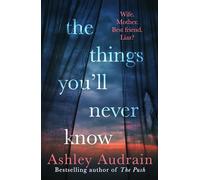 The Things You’ll Never Know: The daring and explosive new novel from the author of international bestsellers The Push and The Whispers