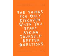 The Things You Only Discover When You Start Asking Yourself Better Questions