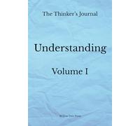 The Thinker's Journal: Understanding: A Minimalist Space for Reflection (Volume I)