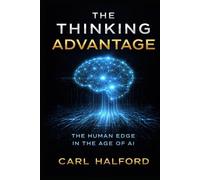 THE THINKING ADVANTAGE: The Human Edge in the Age of AI