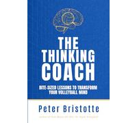 The Thinking Coach: Bite-Sized Lessons to Transform Your Volleyball Mind