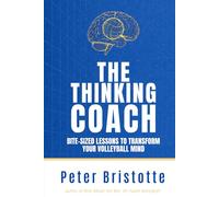 The Thinking Coach: Bite-Sized Lessons to Transform Your Volleyball Mind