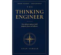 The Thinking Engineer: How Software Engineers Build Judgment, Focus, and Influence