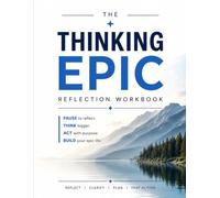 The Thinking Epic Reflection Workbook: A Guided Workbook to Reflect, Clarify Your Goals, and Turn Ideas into Action