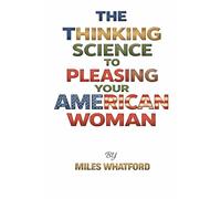 The Thinking Guide To Pleasing Your American Woman