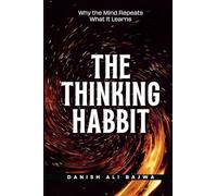The Thinking Habit: Why the Mind Repeats What It Learns
