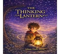 The Thinking Lantern: A Children’s Story About Emotions, Thoughts, and Finding Calm