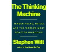 The Thinking Machine: Jensen Huang, Nvidia, and the World's Most Coveted Microchip