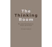 The Thinking Room: No performance. Just process: Notebook / Journal for everyone