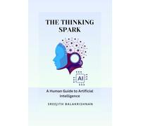 The Thinking Spark: A Human Guide to Artificial Intelligence