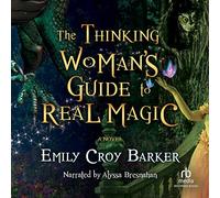 The Thinking Woman's Guide to Real Magic