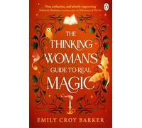 The Thinking Woman's Guide to Real Magic: Emily-Croy Barker