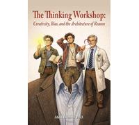 The Thinking Workshop: Creativity, Bias, and the Architecture of Reason