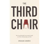 The Third Chair: The Uncomfortable Conversation Guide for Work, Relationships and Life
