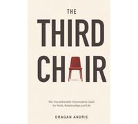 The Third Chair: The Uncomfortable Conversation Guide for Work, Relationships and Life